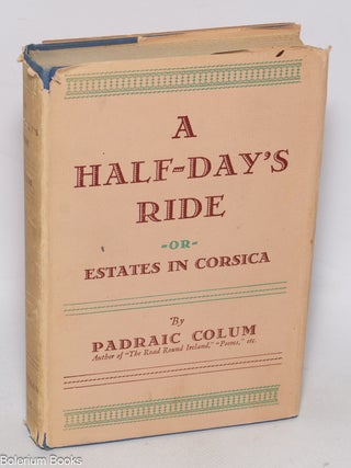 Cat.No: 325971 A Half-Day's Ride or, Estates in Corsica. Padraic Colum