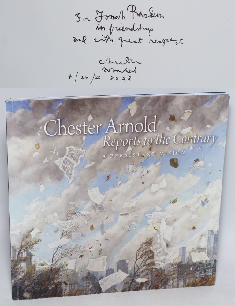 Cat.No: 326092 Chester Arnold Reports to the Contrary. A Persistent Vision. Paintings 1971-2021. February 5 - June 26, 2022. Chester Arnold, curator of exhibit, painter. Michele Ellis Pracy.