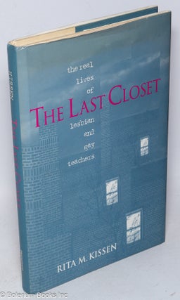 Cat.No: 32613 The last closet; the real lives of lesbian and gay teachers. Rita M. Kissen