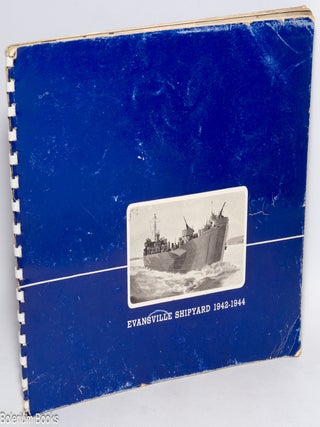 Cat.No: 326271 A Pictorial History of the Evansville Shipyard - January, 1942 to...