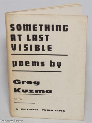 Cat.No: 326402 Something At Last Visible: poems. Greg Kuzma, Gary Groat