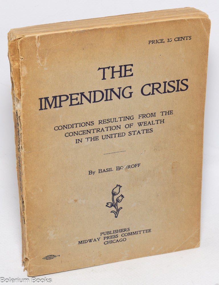 Cat.No: 326450 The Impending Crisis. Conditions resulting from the concentration of wealth in the United States. Basil Bouroff.