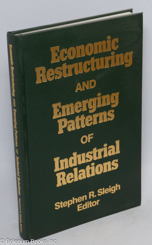 Cat.No: 32651 Economic restructuring and emerging patterns of industrial relations. Stephen R. Sleigh, ed.