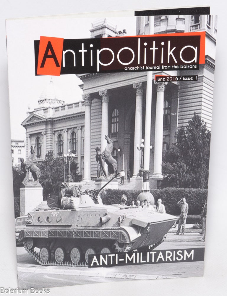 Cat.No: 326599 Antipolitika, anarchist journal from the Balkans (June 2016, issue 1). Anti-Militarism