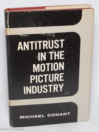 Cat.No: 327213 Antitrust in the motion picture industry. Economic and legal analysis....