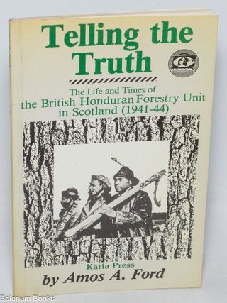 Cat.No: 327391 Telling the truth; the life and times of the British Honduran Forestry...