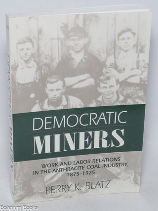 Cat.No: 327400 Democratic miners; work and labor relations in the anthrocite coal...