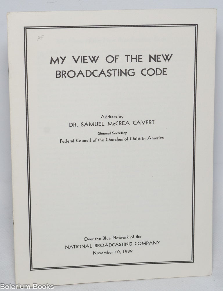 Cat.No: 327790 My view of the new broadcasting code. Samuel McCrea Cavert.