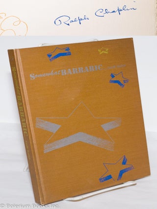 Cat.No: 3279 Somewhat barbaric; a selection of poems, lyrics and sonnets. Ralph Chaplin