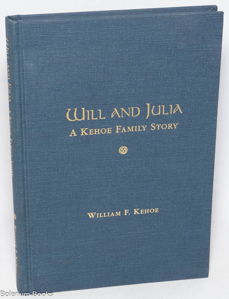 Cat.No: 328005 Will and Julia: a Kehoe family story. William F. Kehoe.