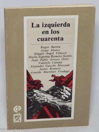 Cat.No: 328058 La izquierda en los cuarenta. Roger Bartra, Arnoldo Martínez...