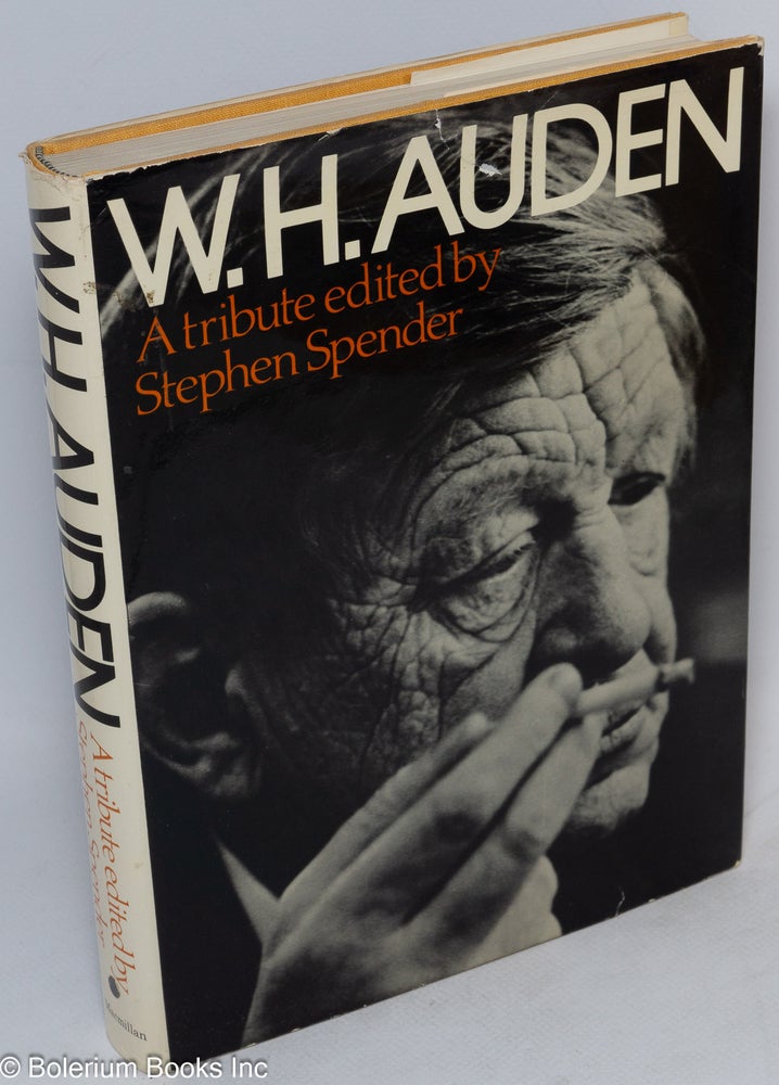 Cat.No: 32812 W. H. Auden; a tribute. W. H. Auden, Stephen Spender, Isherwood Spender, Brodsky, Arendt.