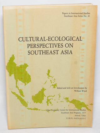 Cat.No: 328183 Cultural-Ecological Perspectives on Southeast Asia: A Symposium. William Wood