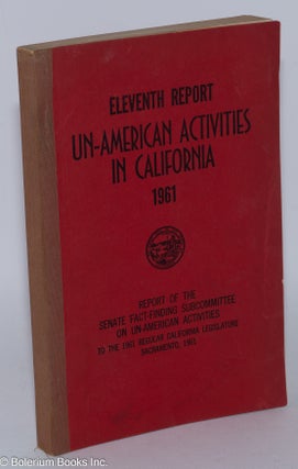 Cat.No: 32819 Eleventh report un-American activities in California, 1961. Report of the...