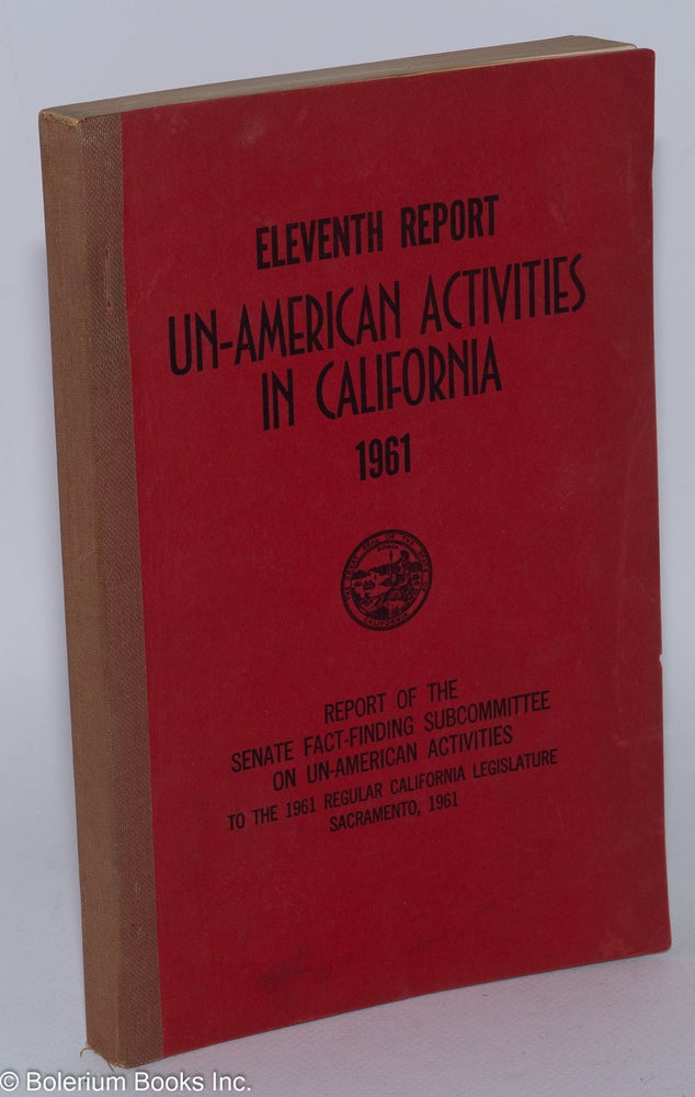 Cat.No: 32819 Eleventh report un-American activities in California, 1961. Report of the Senate Fact-Finding Subcommittee on Un-American Activities. California Legislature.