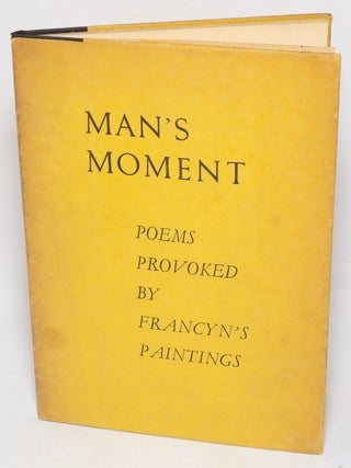 Cat.No: 328220 Man's Moment: poems provoked by Francyn's paintings. Katherine...