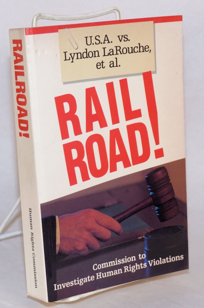 Cat.No: 32823 Railroad! U.S.A. v. Lyndon La Rouche, et al. Commission to Investigate Human Rights Violations.