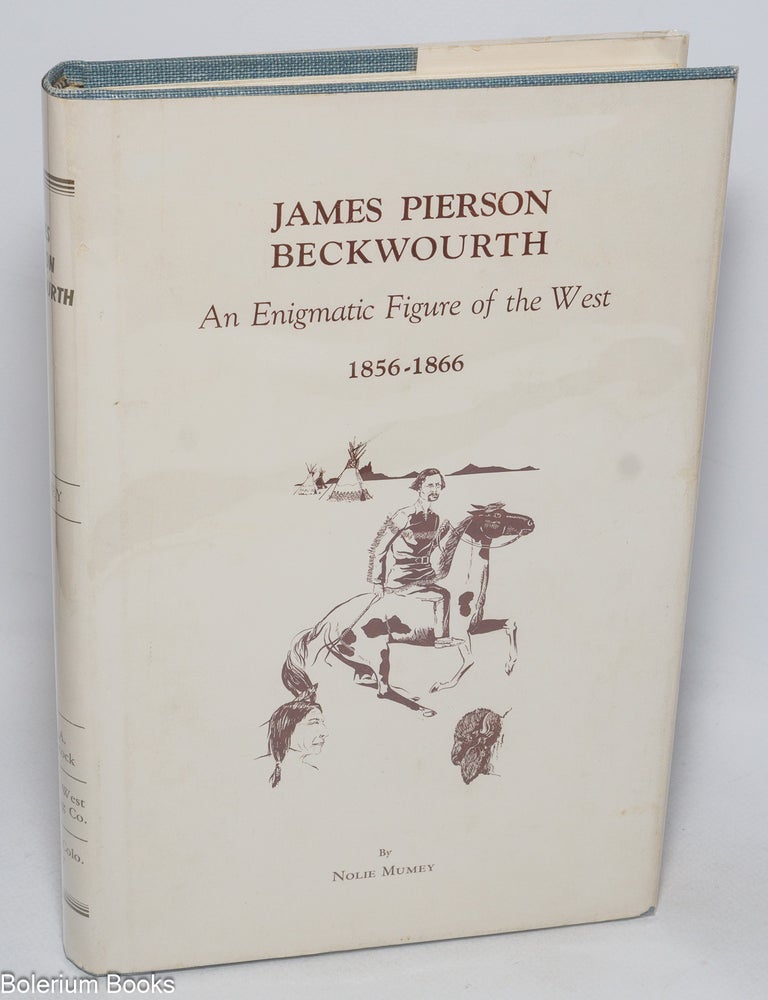 Cat.No: 328310 James Pierson Beckwourth: An Enigmatic Figure of the West, 1856-1866. Nolie Mumey.