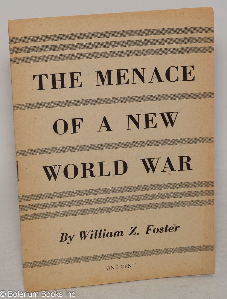 Cat.No: 32842 The menace of a new world war. William Z. Foster.