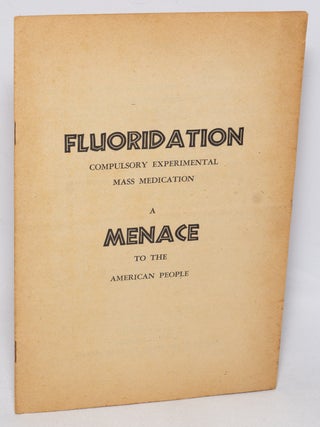 Cat.No: 328539 Fluoridation; compulsory experimental mass medication: a menace to the...