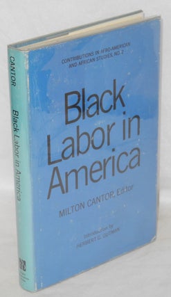 Cat.No: 3287 Black labor in America. Milton Cantor, ed., Herbert G. Gutman