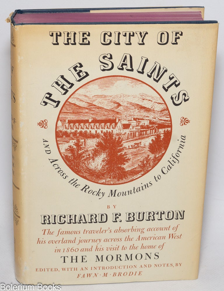 Cat.No: 328740 The City of the Saints and across the Rocky Mountains to California. Richard F. Burton, edited, an introduction, Fawn M. Brodie.
