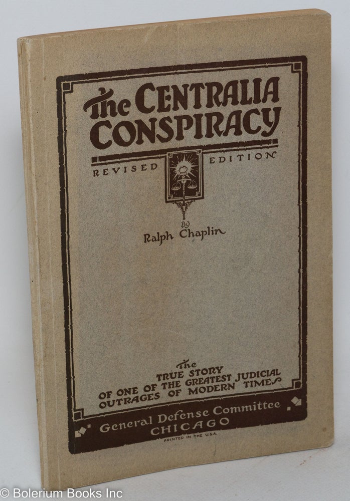 Cat.No: 3289 The Centralia Conspiracy: the truth about the Armistice day tragedy. Third edition, revised. Ralph Chaplin.