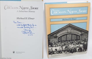 Cat.No: 328904 Creating Chicago's North Shore: A Suburban History. Michael H. Ebner