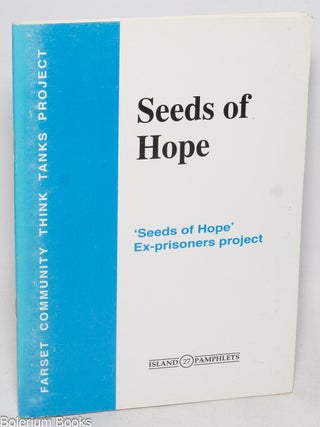 Cat.No: 328920 Seeds of hope: An exploration by the 'Seeds of Hope' ex-prisoners Think...