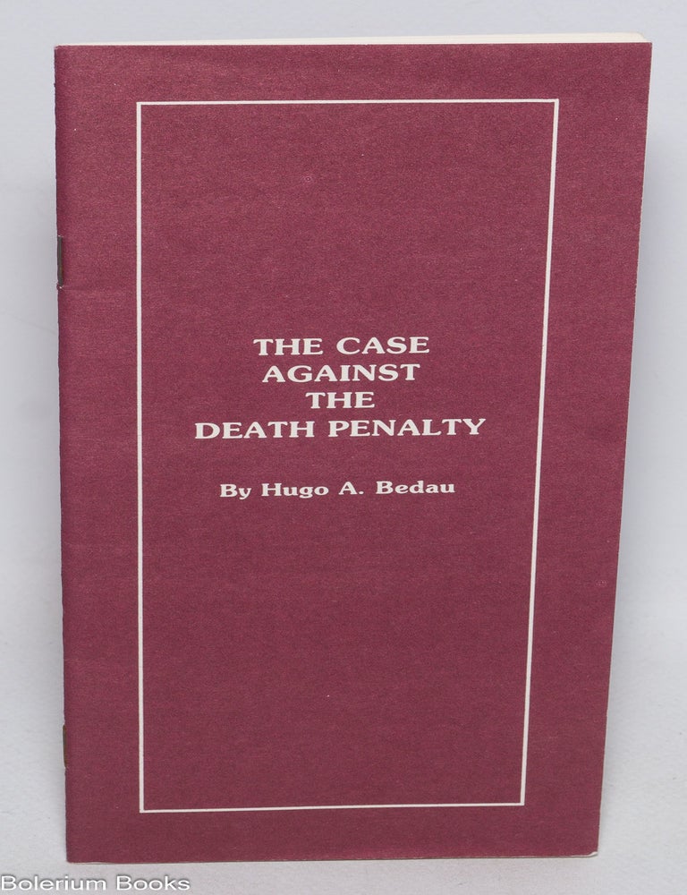Cat.No: 328995 The Case Against the Death Penalty. Hugo A. Bedau.