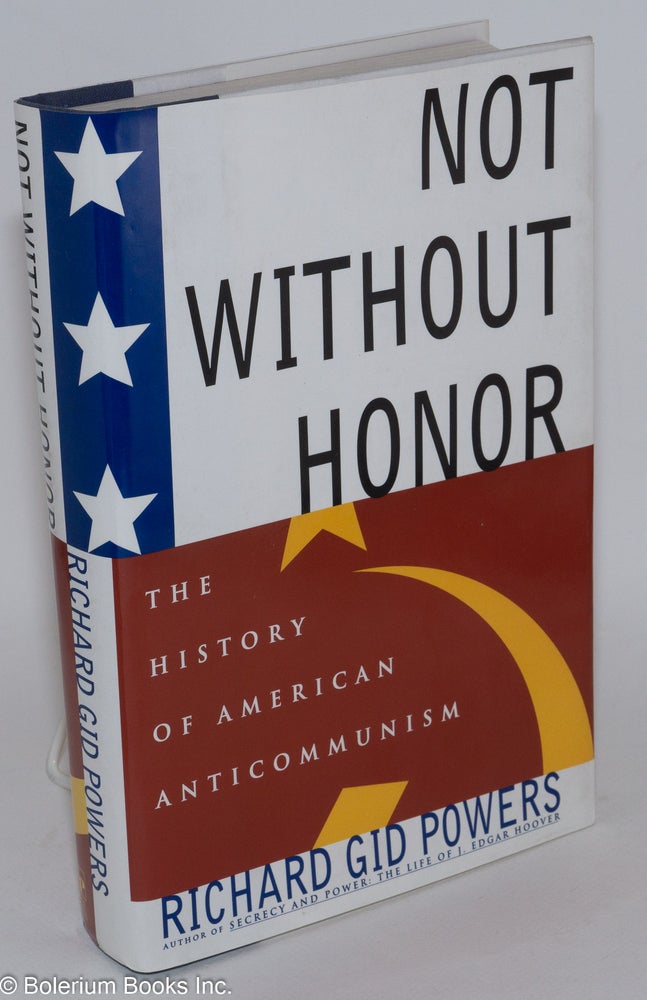Cat.No: 32902 Not without honor: the history of American anticommunism. Richard Gid Powers.