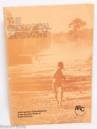 Cat.No: 329207 The Geological Imperative: Anthropology & Development in the Amazon...