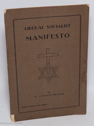 Cat.No: 329410 Liberal socialist manifesto. W. Lathrop Meaker