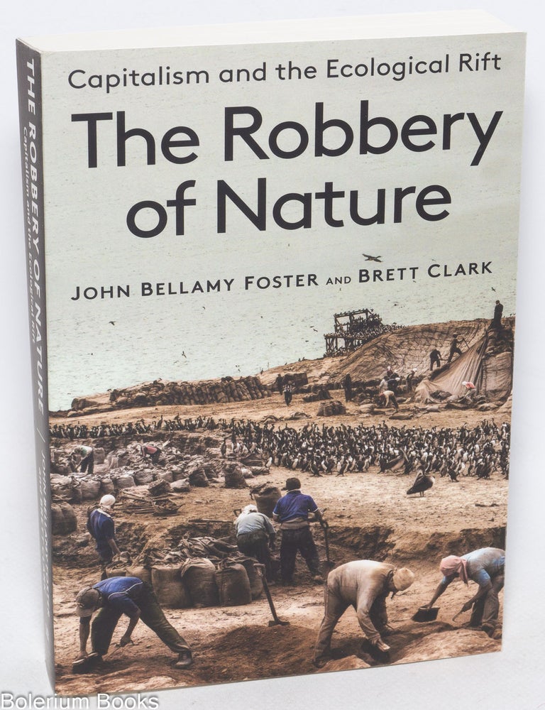 Cat.No: 329897 The robbery of nature, capitalism and the ecological rift. John Bellamy Foster, Brett Clark.