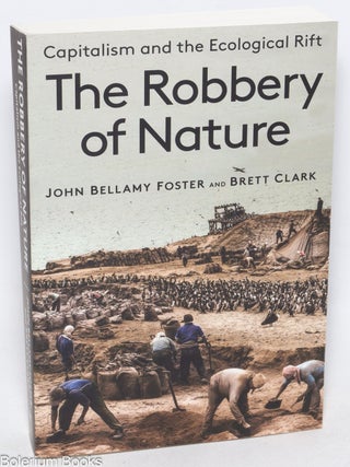 Cat.No: 329897 The robbery of nature, capitalism and the ecological rift. John Bellamy...