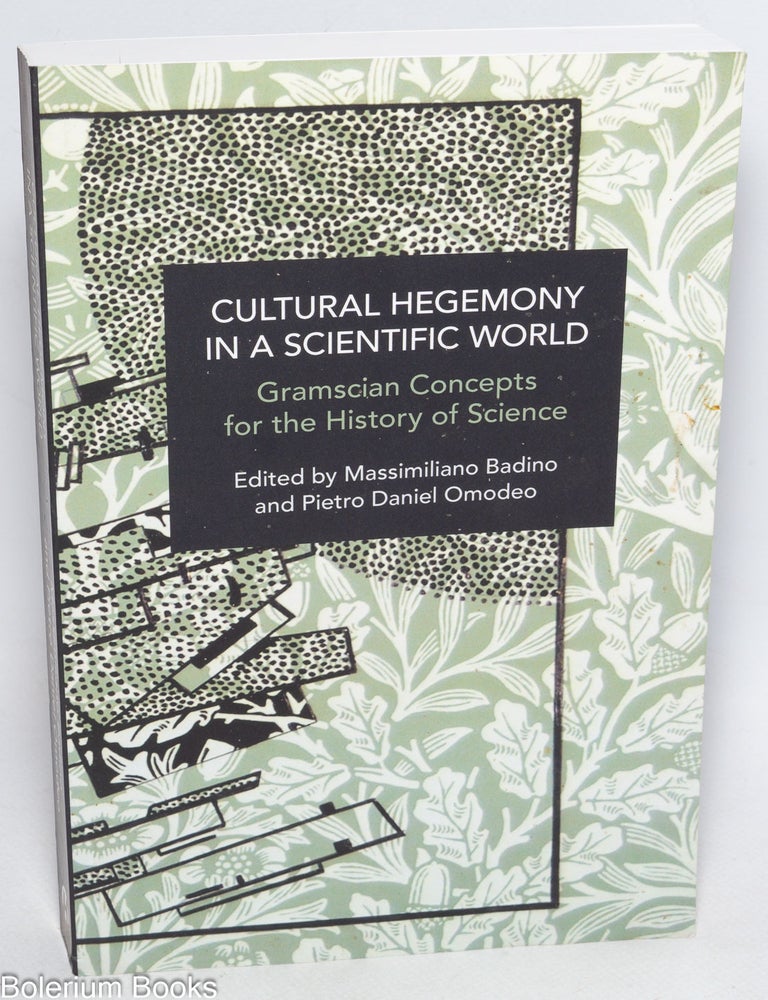 Cat.No: 330146 Cultural hegemony in a scientific world; Gramscian concepts for the history of science. Massimiliano Badino, Pietro Daniel Omodeo.