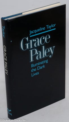 Cat.No: 33018 Grace Paley: illuminating the dark lives. Jacqueline Taylor