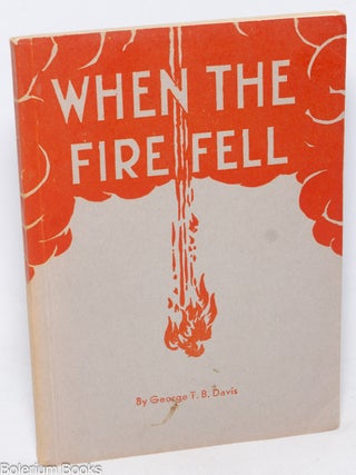 Cat.No: 330181 When the fire fell. Revised edition. George T. B Davis