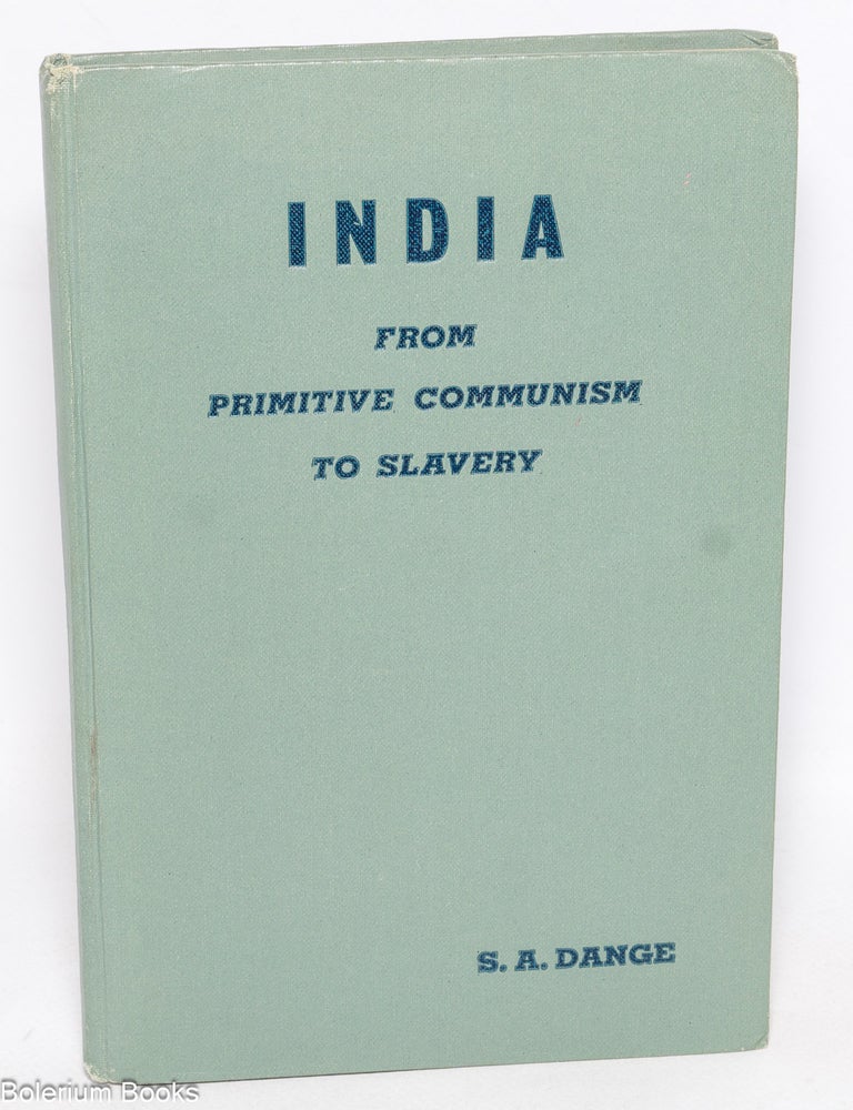 Cat.No: 330229 India; from Primitive Communism to Slavery. S. A. Dange.