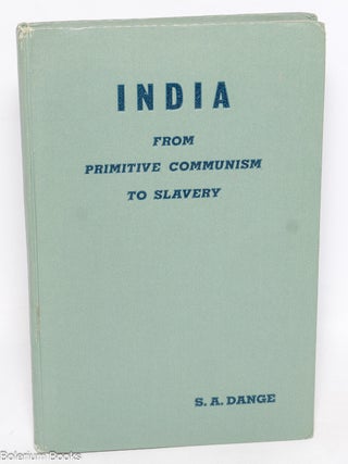 Cat.No: 330229 India; from Primitive Communism to Slavery. S. A. Dange