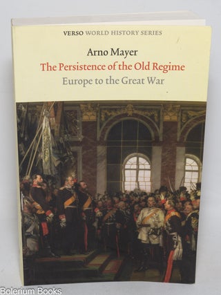 Cat.No: 330541 Persistence of the Old Regime; Europe to the Great War. Arno Meyer