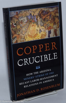 Cat.No: 33059 Copper crucible; how the Arizona miners' strike of 1983 recast...