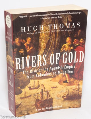 Cat.No: 330637 Rivers of Gold; The Rise of the Spanish Empire, from Columbus to Magellan....