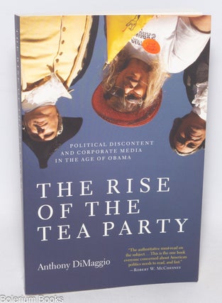 Cat.No: 330861 The Rise of the Tea Party: Political Discontent and Corporate Media in the...