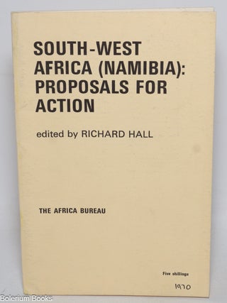 Cat.No: 331038 South-West Africa (Namibia): Proposals for Action. Richard Hall