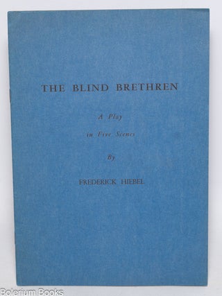 Cat.No: 331122 The Blind Brethren: a play in five scenes. Frederick Hiebel