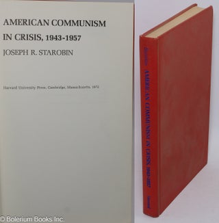 Cat.No: 3313 American Communism in crisis, 1943-1957. Joseph R. Starobin