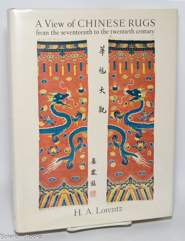 Cat.No: 331338 A View of Chinese Rugs: from the seventeenth to the twentieth century. H. A Lorentz.