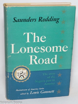 Cat.No: 331376 The lonesome road; the story of the Negro's part in America. Saunders Redding