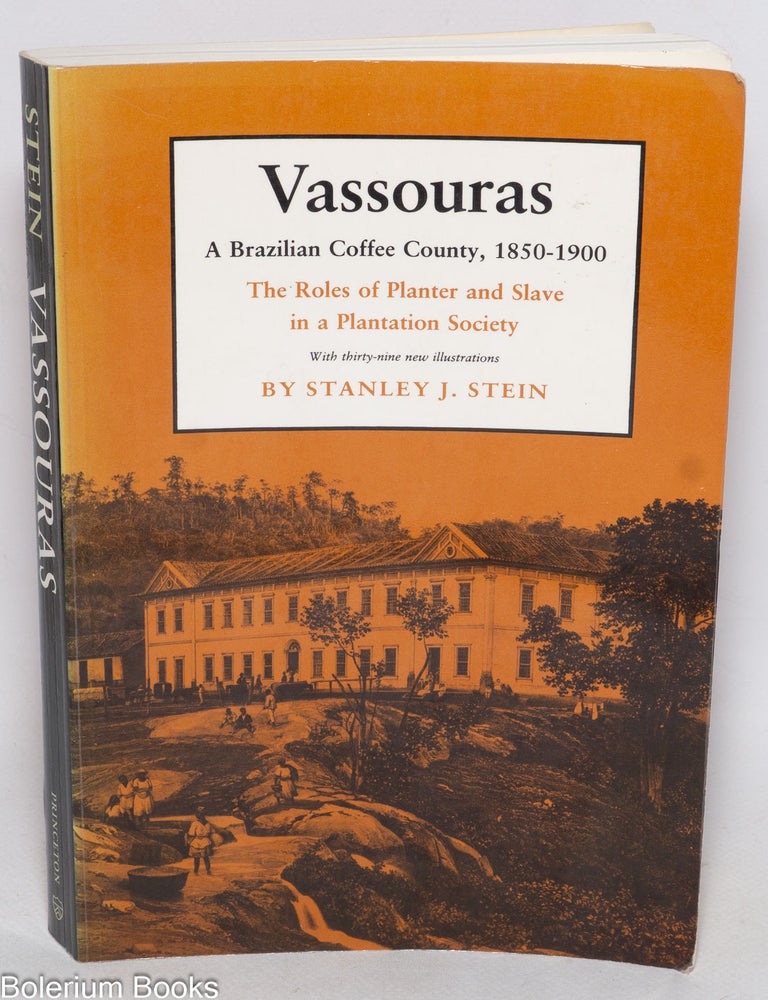 Cat.No: 331401 Vassouras - A Brazilian Coffee County, 1850-1900. The Roles of Planter and Slave in a Plantation Society. Stanley J. Stein.